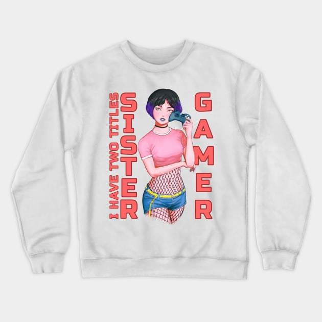 I have two titles Sister and Gamer Crewneck Sweatshirt by souw83